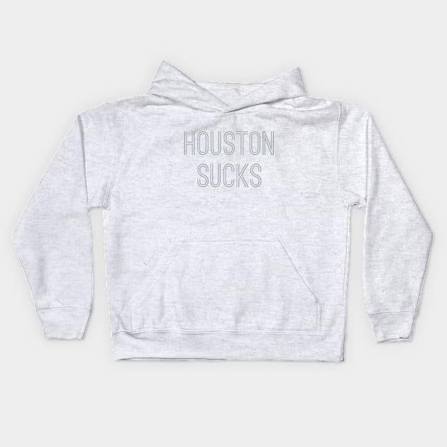 Houston Sucks (Silver Text) Kids Hoodie by caknuck